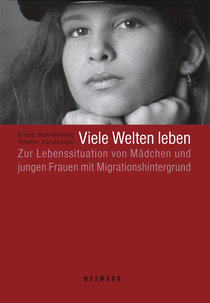 Buchcover 'Viele Welten leben - Lebenslagen von jungen Frauen mit griechischem, italienischem, jugoslawischem, türkischem und Aussiedlerhintergrund'; Foto: Waxmann Verlag