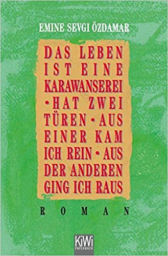 Emine Sevgi Özdamar: "Das Leben ist eine Karawanserei - hat zwei Türen - aus einer kam ich rein aus der anderen ging ich raus" (1992), Kiepenheuer &amp; Witsch Verlag