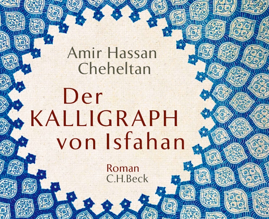 „Der Kalligraph von Isfahan“ von Amir Hassan Cheheltan. Foto:  C.H. Beck  