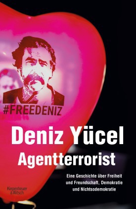 Cover of Deniz Yucel’s “Agentterrorist: Eine Geschichte ueber Freiheit und Freundschaft, Demokratie und Nichtsodemokratie“ – Agent terrorist: a story about freedom and friendship, democracy and not-so-democracy – (published in German by Kiepenheuer &amp; Witsch)