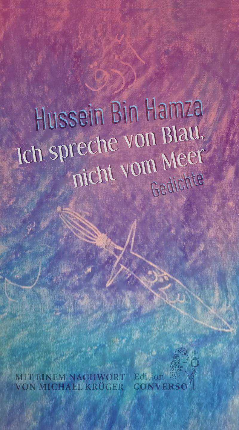 غلاف النسخة المترجمة إلى الألمانية – "أتحدَّث عن الزُّرقة لا البحر" مجموعة شعرية للشاعر حسين بن حمزة الشعرية.  Foto: Copyright Edition Converso 2020