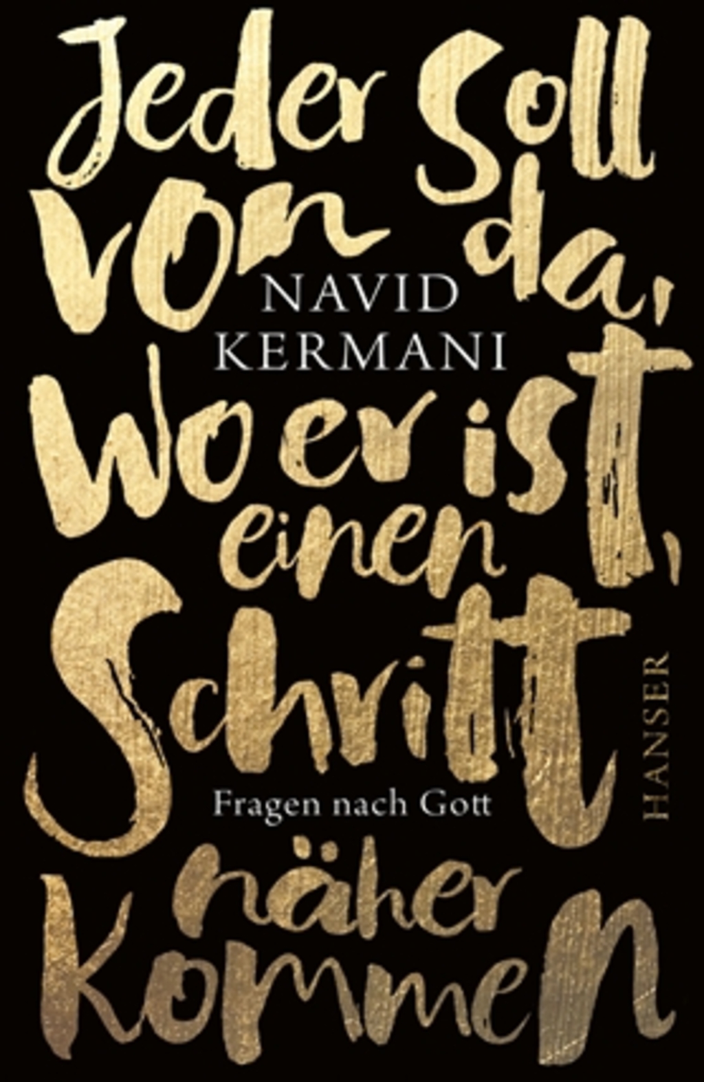 Cover of Navid Kermani's "Jeder soll von da, wo er ist, einen Schritt näher kommen. Fragen nach Gott", literally 'Everyone should come a step closer from where he is. Questions about God' (published in German by Hanser)